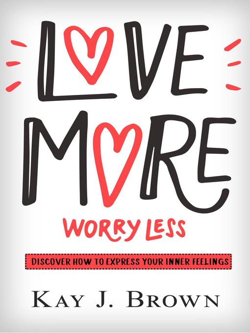 Title details for Love More Worry Less by Kay J. Brown - Available